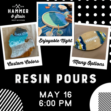05/16/24 (6:00pm) - Resin Pours