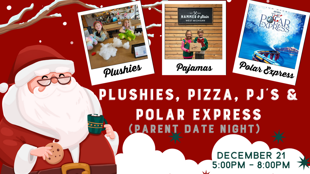 12/21/24 (5:00pm) Plushies, PJ's, Pizza, Polar Express